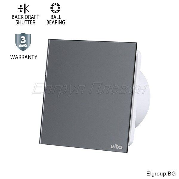 Вентилатор за баня Ф100мм Vito 8005250 VENTI-GL100, стъклен панел, съчмен лагер и клапа, СИВ